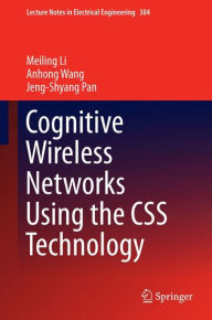 Title: Cognitive Wireless Networks Using the CSS Technology, Author: Meiling Li