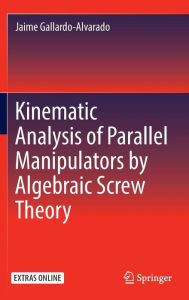 Title: Kinematic Analysis of Parallel Manipulators by Algebraic Screw Theory, Author: Jaime Gallardo-Alvarado