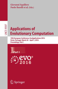 Title: Applications of Evolutionary Computation: 19th European Conference, EvoApplications 2016, Porto, Portugal, March 30 -- April 1, 2016, Proceedings, Part I, Author: Giovanni Squillero
