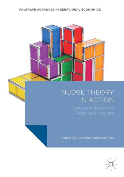 Nudge Theory Action: Behavioral Design Policy and Markets