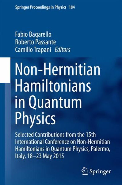 Non-Hermitian Hamiltonians in Quantum Physics: Selected Contributions from the 15th International Conference on Non-Hermitian Hamiltonians in Quantum Physics, Palermo, Italy, 18-23 May 2015