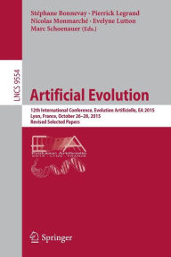 Title: Artificial Evolution: 12th International Conference, Evolution Artificielle, EA 2015, Lyon, France, October 26-28, 2015. Revised Selected Papers, Author: Stéphane Bonnevay