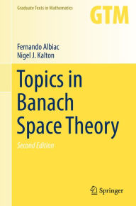 Title: Topics in Banach Space Theory, Author: Fernando Albiac