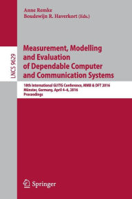 Title: Measurement, Modelling and Evaluation of Dependable Computer and Communication Systems: 18th International GI/ITG Conference, MMB & DFT 2016, Münster, Germany, April 4-6, 2016, Proceedings, Author: Anne Remke
