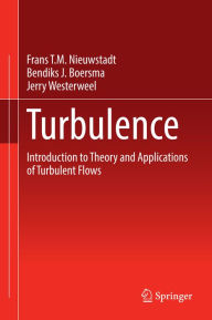 Title: Turbulence: Introduction to Theory and Applications of Turbulent Flows, Author: Frans T.M. Nieuwstadt