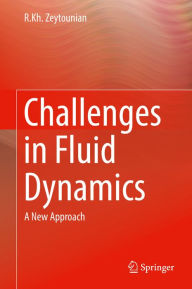 Title: Challenges in Fluid Dynamics: A New Approach, Author: R.Kh. Zeytounian