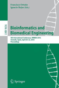 Title: Bioinformatics and Biomedical Engineering: 4th International Conference, IWBBIO 2016, Granada, Spain, April 20-22, 2016, Proceedings, Author: Francisco Ortuño