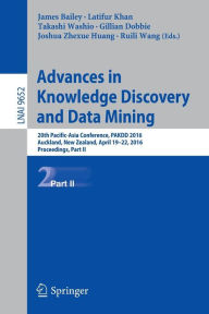 Title: Advances in Knowledge Discovery and Data Mining: 20th Pacific-Asia Conference, PAKDD 2016, Auckland, New Zealand, April 19-22, 2016, Proceedings, Part II, Author: James Bailey