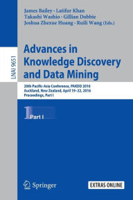 Title: Advances in Knowledge Discovery and Data Mining: 20th Pacific-Asia Conference, PAKDD 2016, Auckland, New Zealand, April 19-22, 2016, Proceedings, Part I, Author: James Bailey