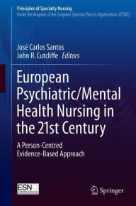 Title: European Psychiatric/Mental Health Nursing in the 21st Century: A Person-Centred Evidence-Based Approach, Author: Jose Carlos Santos