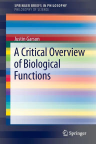 Title: A Critical Overview of Biological Functions, Author: Justin Garson