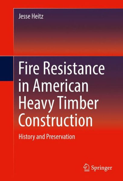 Fire Resistance in American Heavy Timber Construction: History and Preservation