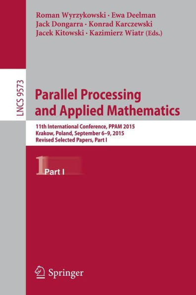 Parallel Processing and Applied Mathematics: 11th International Conference, PPAM 2015, Krakow, Poland, September 6-9, 2015. Revised Selected Papers, Part I