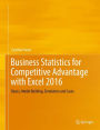 Business Statistics for Competitive Advantage with Excel 2016: Basics, Model Building, Simulation and Cases