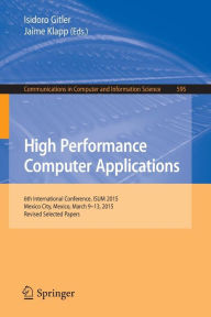 Title: High Performance Computer Applications: 6th International Conference, ISUM 2015, Mexico City, Mexico, March 9-13, 2015, Revised Selected Papers, Author: Isidoro Gitler