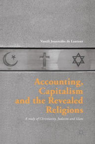 Title: Accounting, Capitalism and the Revealed Religions: A Study of Christianity, Judaism and Islam, Author: Vassili Joannidès de Lautour