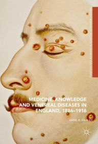 Title: Medicine, Knowledge and Venereal Diseases in England, 1886-1916, Author: Anne R. Hanley