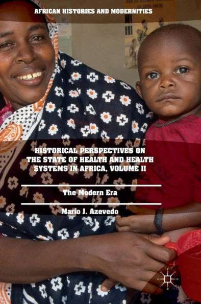 Historical Perspectives on The State of Health and Systems Africa, Volume II: Modern Era