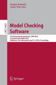Title: Model Checking Software: 23rd International Symposium, SPIN 2016, Co-located with ETAPS 2016, Eindhoven, The Netherlands, April 7-8, 2016, Proceedings, Author: Dragan Bosnacki