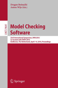 Title: Model Checking Software: 23rd International Symposium, SPIN 2016, Co-located with ETAPS 2016, Eindhoven, The Netherlands, April 7-8, 2016, Proceedings, Author: Dragan Bosnacki