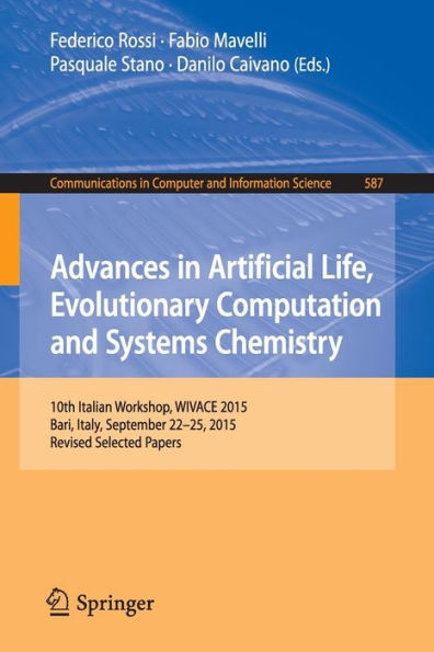 Advances in Artificial Life, Evolutionary Computation and Systems Chemistry: 10th Italian Workshop, WIVACE 2015, Bari, Italy, September 22-25, 2015, Revised Selected Papers