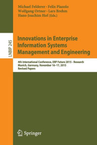 Title: Innovations in Enterprise Information Systems Management and Engineering: 4th International Conference, ERP Future 2015 - Research, Munich, Germany, November 16-17, 2015, Revised Papers, Author: Michael Felderer