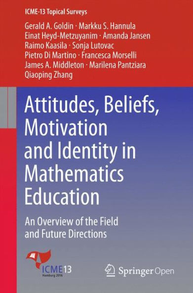 Attitudes, Beliefs, Motivation and Identity in Mathematics Education: An Overview of the Field and Future Directions