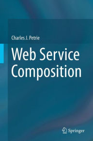 Title: Web Service Composition, Author: Charles J. Petrie