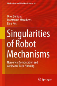 Title: Singularities of Robot Mechanisms: Numerical Computation and Avoidance Path Planning, Author: Oriol Bohigas