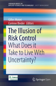 Title: The Illusion of Risk Control: What Does it Take to Live With Uncertainty?, Author: Gilles Motet