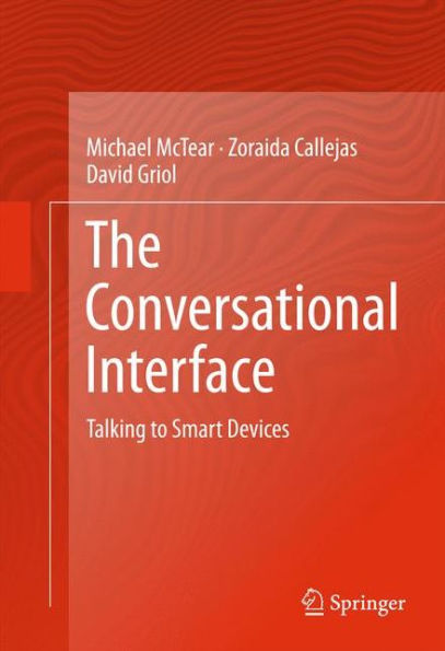 The Conversational Interface: Talking to Smart Devices