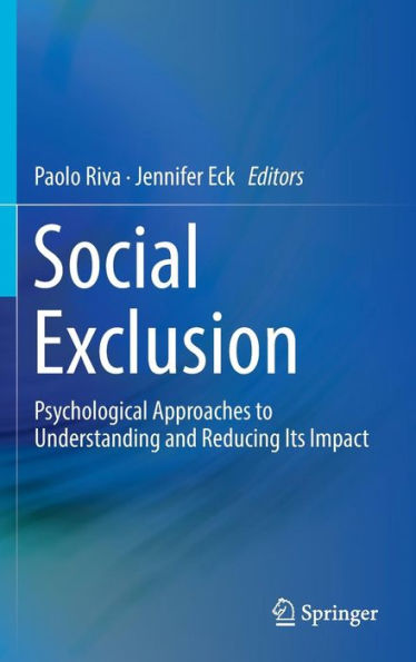 Social Exclusion: Psychological Approaches to Understanding and Reducing Its Impact
