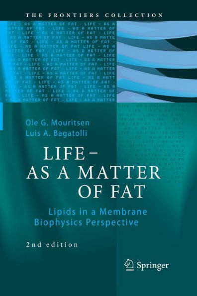 LIFE - AS A MATTER OF FAT: Lipids in a Membrane Biophysics Perspective / Edition 2