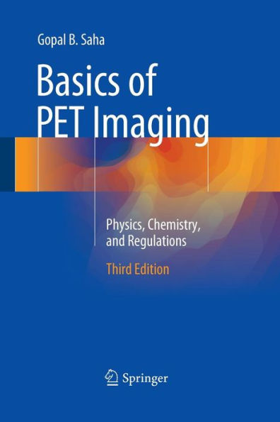 Basics of PET Imaging: Physics, Chemistry, and Regulations / Edition 3