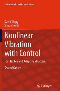 Title: Nonlinear Vibration with Control: For Flexible and Adaptive Structures, Author: David Wagg