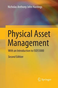 Title: Physical Asset Management: With an Introduction to ISO55000, Author: Nicholas Anthony John Hastings