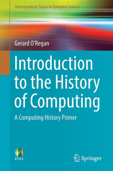 Introduction to the History of Computing: A Computing History Primer