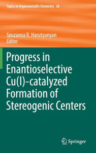 Title: Progress in Enantioselective Cu(I)-catalyzed Formation of Stereogenic Centers, Author: Syuzanna R. Harutyunyan