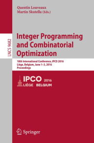 Title: Integer Programming and Combinatorial Optimization: 18th International Conference, IPCO 2016, Liège, Belgium, June 1-3, 2016, Proceedings, Author: Quentin Louveaux