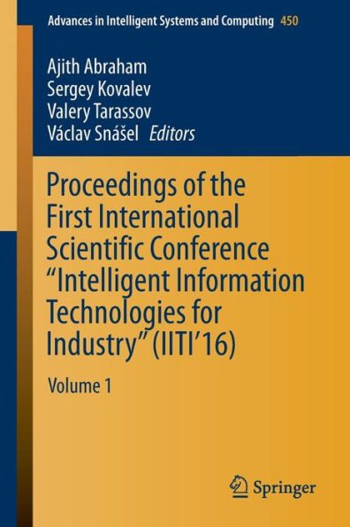 Proceedings of the First International Scientific Conference "Intelligent Information Technologies for Industry" (IITI'16): Volume 1