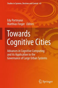 Title: Towards Cognitive Cities: Advances in Cognitive Computing and its Application to the Governance of Large Urban Systems, Author: Edy Portmann