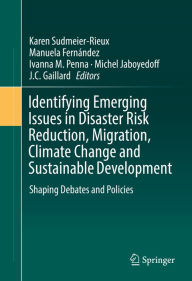 Title: Identifying Emerging Issues in Disaster Risk Reduction, Migration, Climate Change and Sustainable Development: Shaping Debates and Policies, Author: Karen Sudmeier-Rieux