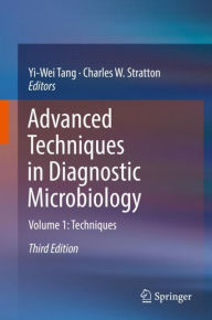 Title: Advanced Techniques in Diagnostic Microbiology: Volume 1: Techniques / Edition 3, Author: Yi-Wei Tang
