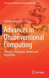 Title: Advances in Unconventional Computing: Volume 2: Prototypes, Models and Algorithms, Author: Andrew Adamatzky