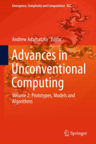 Title: Advances in Unconventional Computing: Volume 2: Prototypes, Models and Algorithms, Author: Andrew Adamatzky