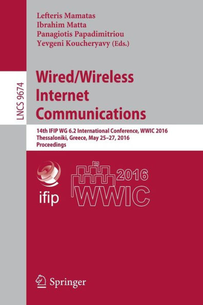 Wired/Wireless Internet Communications: 14th IFIP WG 6.2 International Conference, WWIC 2016, Thessaloniki, Greece, May 25-27, 2016, Proceedings