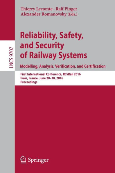 Reliability, Safety, and Security of Railway Systems. Modelling, Analysis, Verification, and Certification: First International Conference, RSSRail 2016, Paris, France, June 28-30, 2016, Proceedings