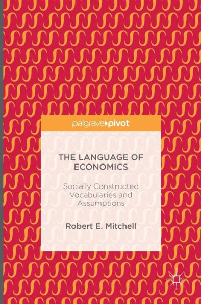 The Language of Economics: Socially Constructed Vocabularies and Assumptions