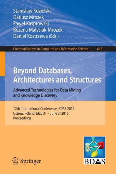 Beyond Databases, Architectures and Structures. Advanced Technologies for Data Mining and Knowledge Discovery: 12th International Conference, BDAS 2016, Ustron, Poland, May 31 - June 3, 2016, Proceedings