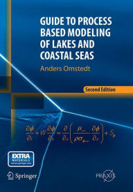 Title: Guide to Process Based Modeling of Lakes and Coastal Seas, Author: Anders Omstedt